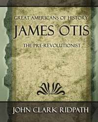 bokomslag James Otis the Pre-Revolutionist - 1903