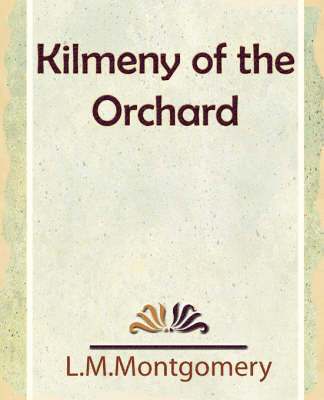 L M Montgomery, L. M. Montgomery, L.M.Montgomery - Kilmeny of the Orchard, Häftad