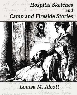 M Alcott Louisa M Alcott, Louisa M Alcott, M. Alcott Louisa M. Alcott, Louisa M. Alcott - Hospital Sketches and Camp and Fireside Stories, Häftad