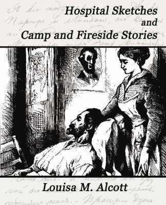 Hospital Sketches and Camp and Fireside Stories 1
