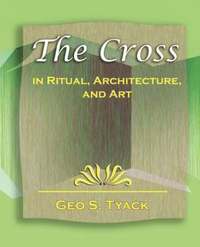 bokomslag The Cross in Ritual, Architecture, and Art - 1896