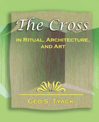 Cross in Ritual, Architecture, and Art - 1896