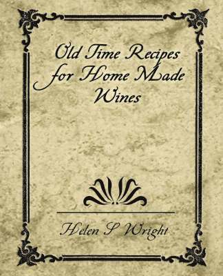 Old Time Recipes for Home Made Wines 1