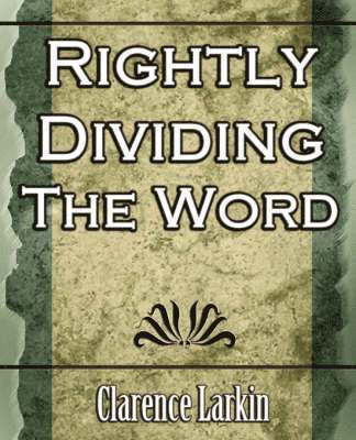 Larkin Clarence Larkin, Clarence Larkin - Rightly Dividing the Word (Religion), Häftad