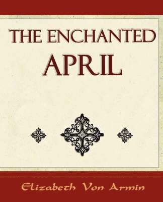 The Enchanted April - Elizabeth Von Armin 1