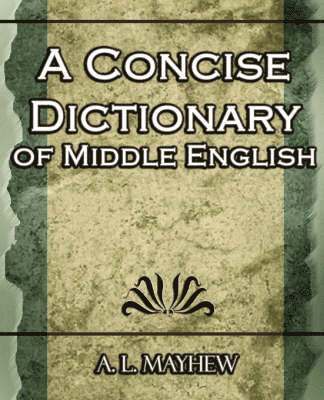 A L Mayhew, A L Mayhew, A. L. Mayhew, A. L. Mayhew - Concise Dictionary of Middle English, Häftad