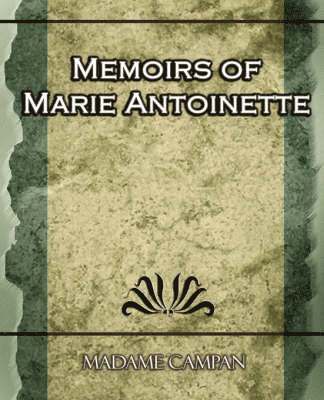 Campan Madame Campan, Madame Campan - Memoirs of Marie Antoinette, Häftad