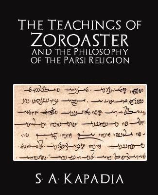 A Kapadia S a Kapadia, S a Kapadia - Teachings of Zoroaster and the Philosophy of the Parsi Religion, Häftad