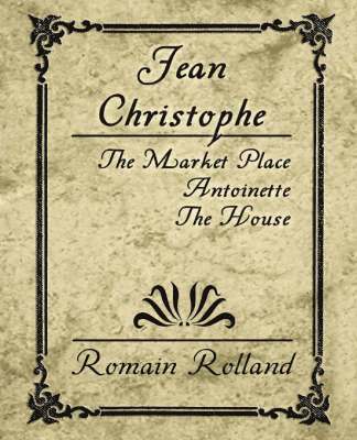 bokomslag Jean Christophe - The Market Place, Antoinette, the House