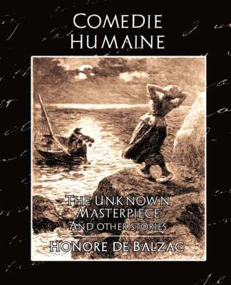 Comedie Humaine - The Unknown Masterpiece (and Other Stories) 1