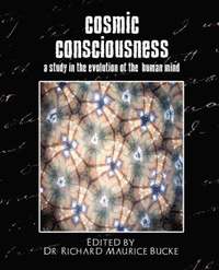 bokomslag Cosmic Consciousness (a Study in the Evolution of the Human Mind)