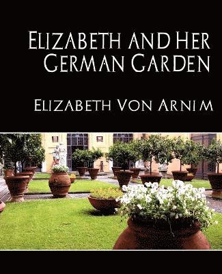 Elizabeth Von Armin, Elizabeth Von Arnim - Elizabeth and Her German Garden (New Edition), Häftad