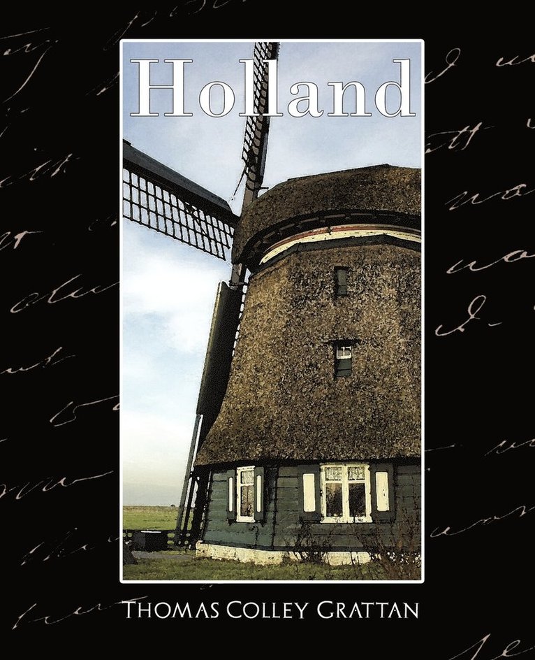 Colley Grattan Thomas Colley Grattan, Thomas Colley Grattan - Holland - The History of Netherlands (New Edition), Häftad