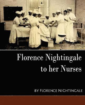 Florence Nightingale - To Her Nurses (New Edition) 1