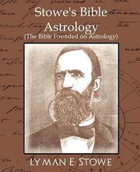 bokomslag Stowe's Bible Astrology (the Bible Founded on Astrology)