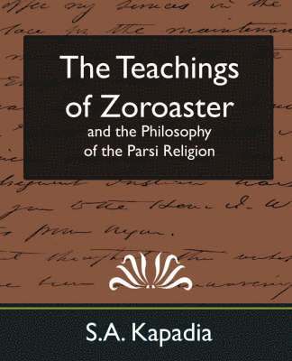 Kapadia S a Kapadia, S a Kapadia - Teachings of Zoroaster and the Philosophy of the Parsi Religion (New Edition), Häftad