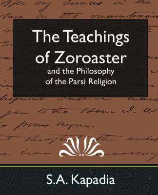 The Teachings of Zoroaster and the Philosophy of the Parsi Religion (New Edition) 1