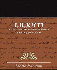 bokomslag Liliom a Legend in Seven Scenes and a Prologue