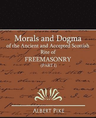 bokomslag Morals and Dogma of the Ancient and Accepted Scottish Rite of Freemasonry (Part I)