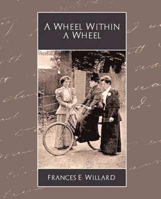 E Willard Frances E Willard, Frances E Willard, E. Willard Frances E. Willard, Frances E. Willard - Wheel Within a Wheel, Häftad