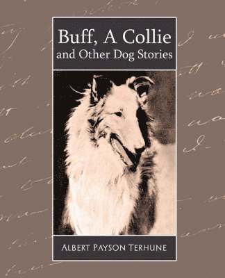 Albert Payson Terhune, Payson Terhune Albert Payson Terhune, Albert Payson Terhune - Buff, a Collie and Other Dog Stories, Häftad