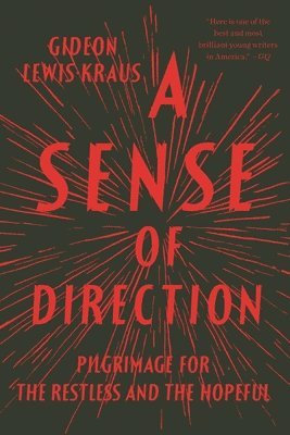 Gideon Lewis-Kraus - A Sense of Direction: Pilgrimage for the Restless and the Hopeful, Häftad