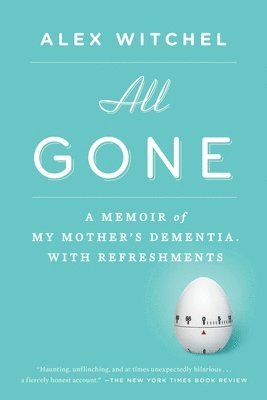 bokomslag All Gone: All Gone: A Memoir of My Mother's Dementia. With Refreshments