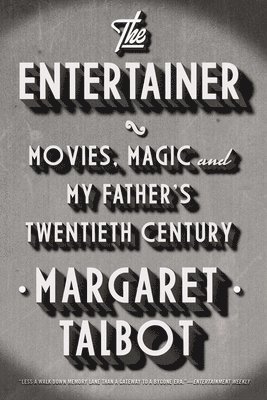 bokomslag The Entertainer: Movies, Magic, and My Father's Twentieth Century