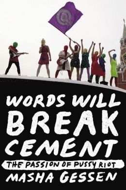 Masha Gessen - Words Will Break Cement: The Passion of Pussy Riot, Häftad