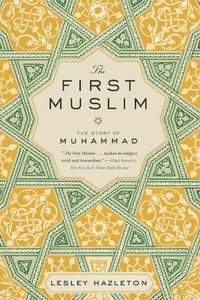 bokomslag The First Muslim: The Story of Muhammad