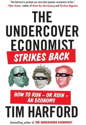 Tim Harford - The Undercover Economist Strikes Back: How to Run--or Ruin--an Economy, Häftad