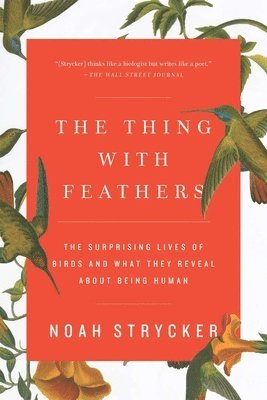The Thing with Feathers: The Surprising Lives of Birds and What They Reveal about Being Human 1