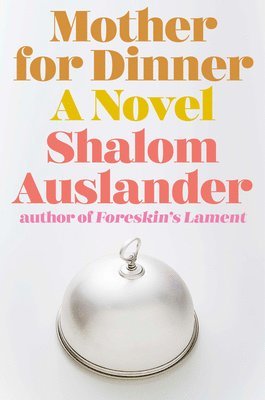 Shalom Auslander - Mother for Dinner, Inbunden
