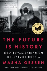 bokomslag The Future Is History: How Totalitarianism Reclaimed Russia