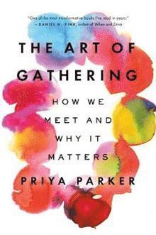 Priya Parker - The Art of Gathering, Häftad