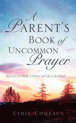 A Parent's Book of Uncommon Prayer 1