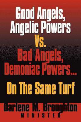 Good Angels, Angelic Powers vs. Bad Angels Demoniac Powers... on the Same Turf 1