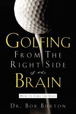 Bob Burton - Golfing From the Right Side of the Brain, Häftad