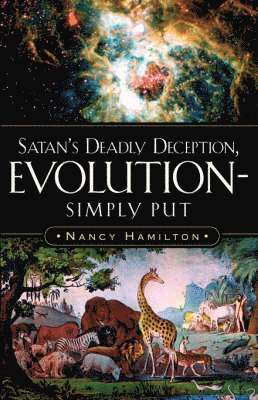 Satan's Deadly Deception, Evolution-Simply Put 1
