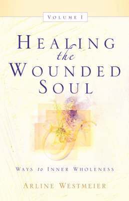 Arline Westmeier - Healing the Wounded Soul, Vol. I, Häftad