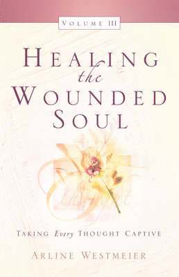 Arline Westmeier - Healing the Wounded Soul, Vol. III, Häftad