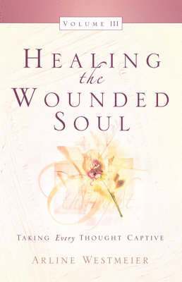 Healing the Wounded Soul, Vol. III 1