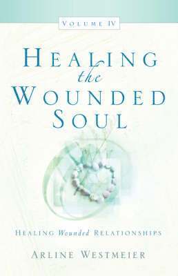 Arline Westmeier - Healing the Wounded Soul, Vol. IV, Häftad