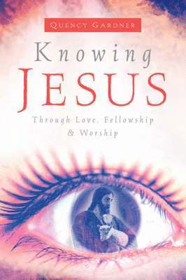bokomslag Knowing Jesus Through Love, Fellowship & Worship