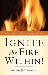 bokomslag Ignite The Fire Within!