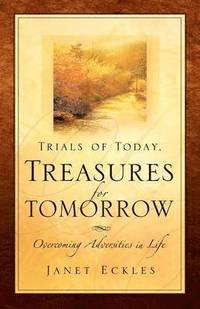 bokomslag Trials of Today, Treasures for Tomorrow