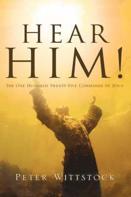 bokomslag Hear Him! the One Hundred Twenty-Five Commands of Jesus