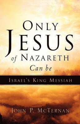 bokomslag Only Jesus of Nazareth Can Be Israel's King Messiah