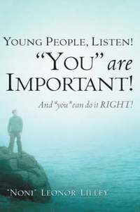 bokomslag Young People, Listen! "You" are important! And "you" can do it RIGHT!