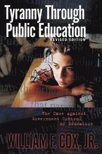 bokomslag Tyranny Through Public Education - Revised Edition